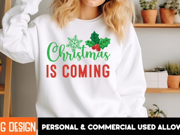 Christmas is coming t-shirt design, christmas,christmas t-shirt design, christmas svg bundle,christmas svg cut files, merry christmas svg Christmas is coming t-shirt design, christmas,christmas t-shirt design, christmas svg bundle,christmas svg cut files, merry christmas svg
