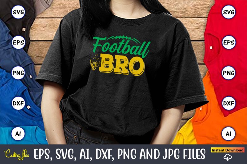 Football Bro,Football,Football t-shirt, Football design,Football svg bundle, football t-shirt, football design, football t-shirt design,foot