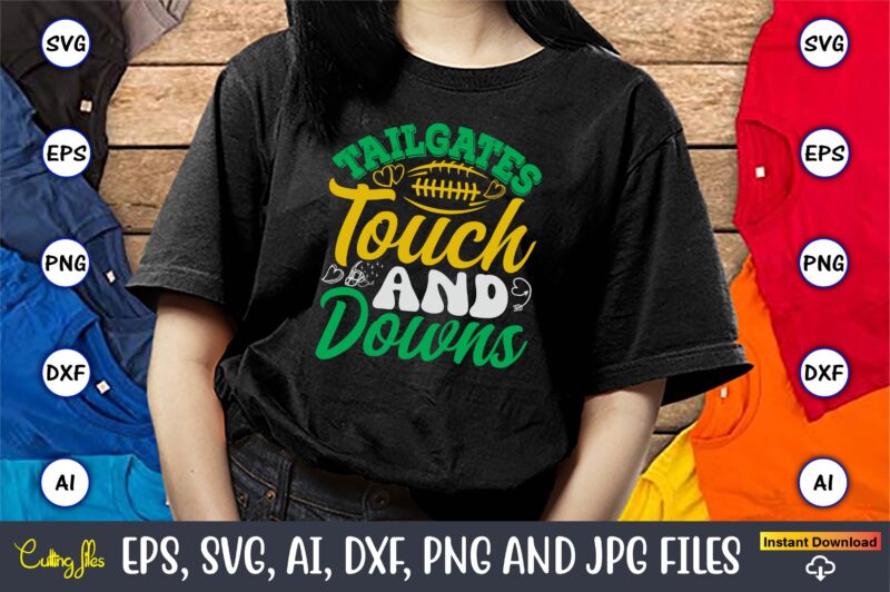 Tailgates Touch And Downs,Football,Football t-shirt, Football design,Football svg bundle, football t-shirt, football design, football t-shir
