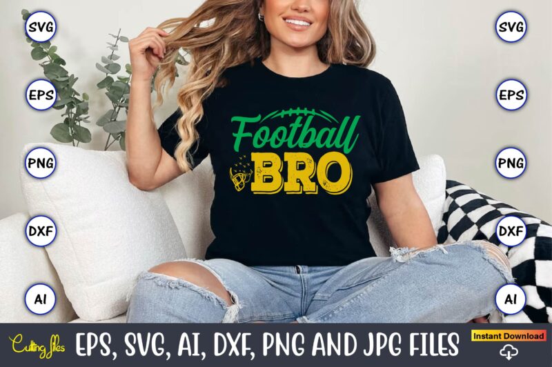Football Bro,Football,Football t-shirt, Football design,Football svg bundle, football t-shirt, football design, football t-shirt design,foot