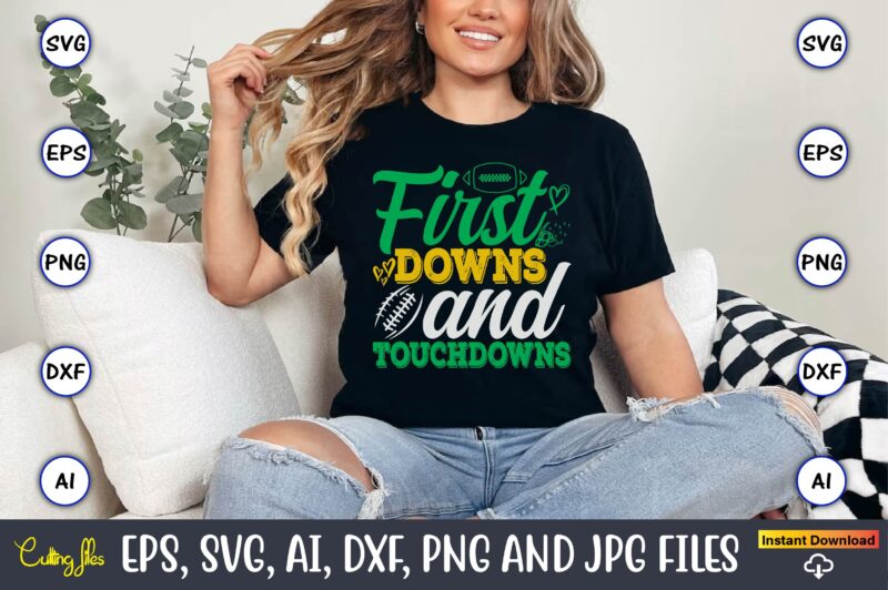 First Downs And Touchdowns,Football,Football t-shirt, Football design,Football svg bundle, football t-shirt, football design, football t-shi