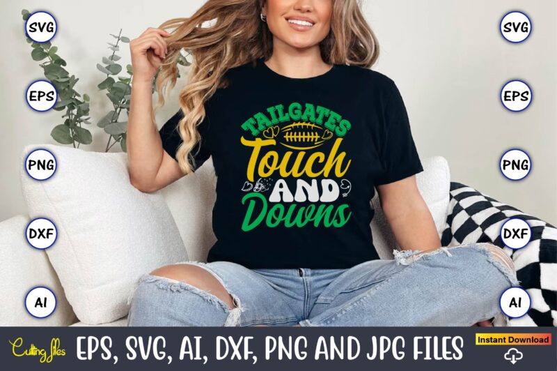 Tailgates Touch And Downs,Football,Football t-shirt, Football design,Football svg bundle, football t-shirt, football design, football t-shir