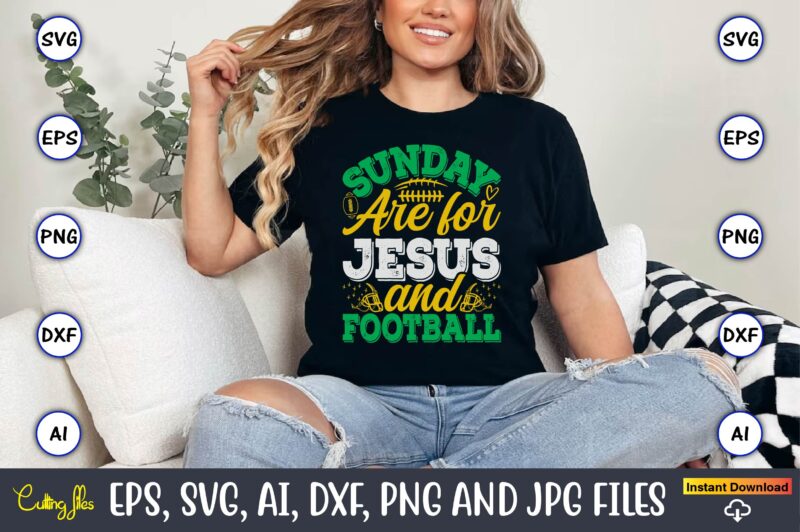Sunday Are For Jesus And Football,Football,Football t-shirt, Football design,Football svg bundle, football t-shirt, football design, footbal