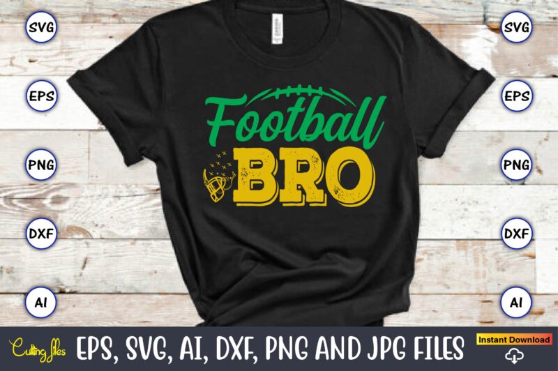 Football Bro,Football,Football t-shirt, Football design,Football svg bundle, football t-shirt, football design, football t-shirt design,foot
