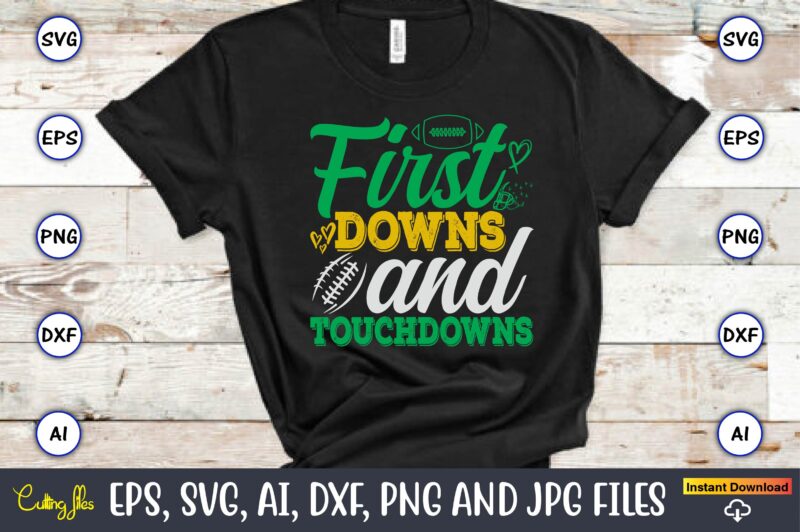 First Downs And Touchdowns,Football,Football t-shirt, Football design,Football svg bundle, football t-shirt, football design, football t-shi