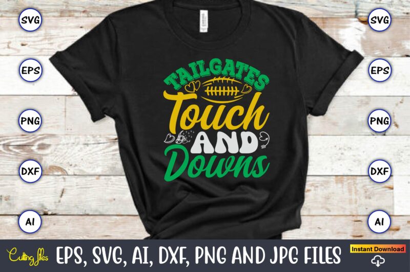 Tailgates Touch And Downs,Football,Football t-shirt, Football design,Football svg bundle, football t-shirt, football design, football t-shir