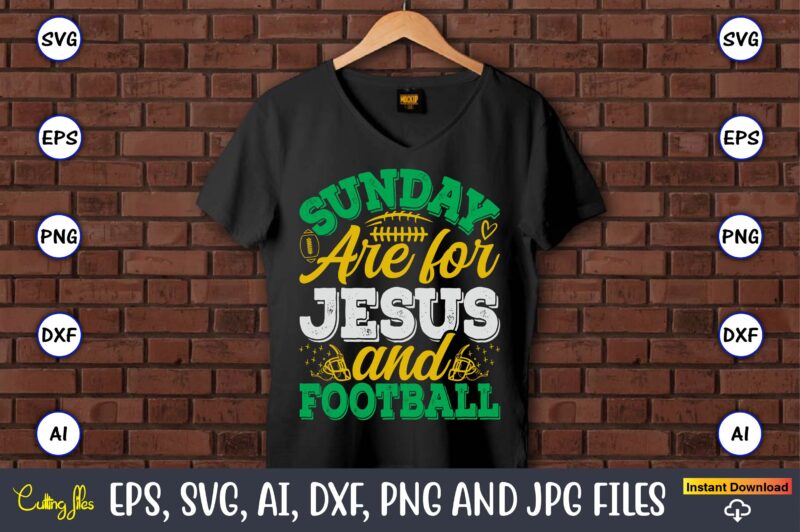 Sunday Are For Jesus And Football,Football,Football t-shirt, Football design,Football svg bundle, football t-shirt, football design, footbal