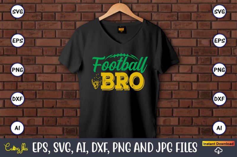 Football Bro,Football,Football t-shirt, Football design,Football svg bundle, football t-shirt, football design, football t-shirt design,foot