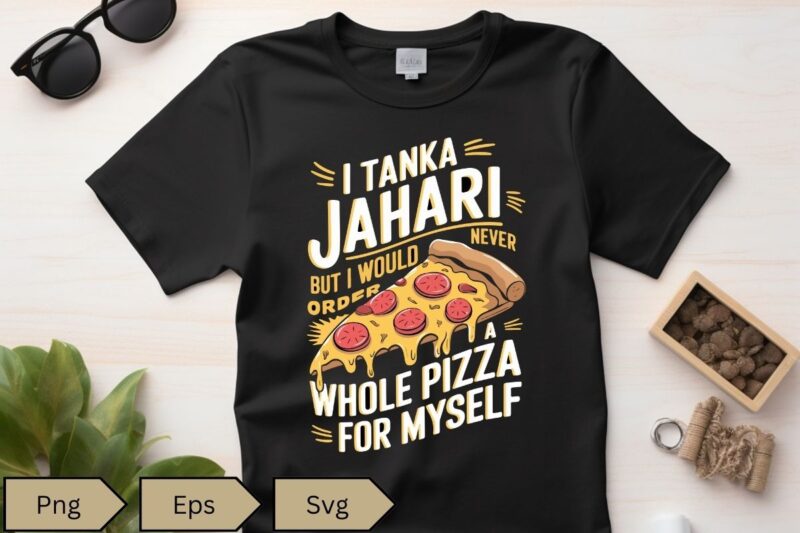 I Am Tanka Jahari Funny Pizza Lover T-Shirt design vecctor