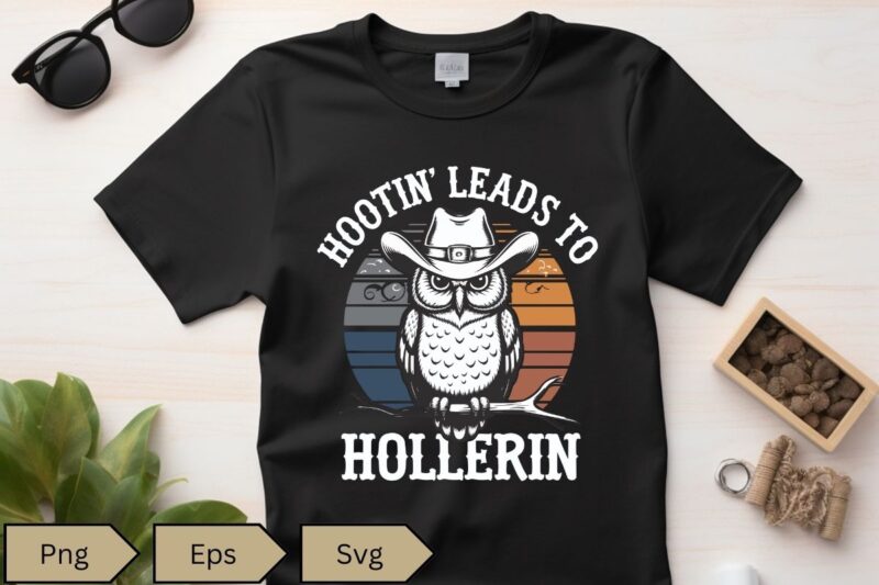 Hootin Leads To Hollerin Owl Cowboy T-Shirt design