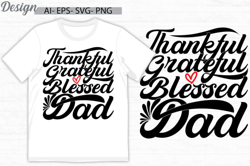 thankful grateful blessed dad, i love dad greeting inspire text style design, thankful dad, fathers day gift lettering clothing