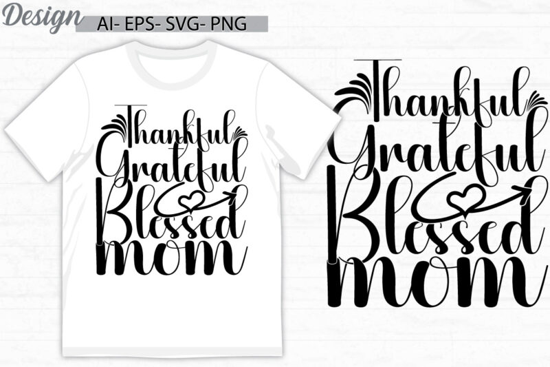 thankful grateful blessed mom, celebration gift mom lover greeting tees, blessed mom happy mothers day gift tee clothing