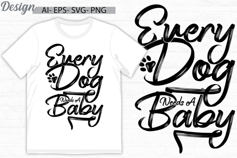 every dog needs a baby graphic vintage style design, animals dog greeting, i love dog quote, dog day lettering and typography vintage design