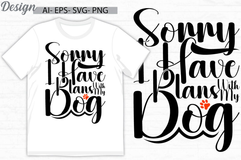 sorry i have plans with my dog typography vintage text style design, dog t shirt template, best friend for my dog inspire dog t shirt design