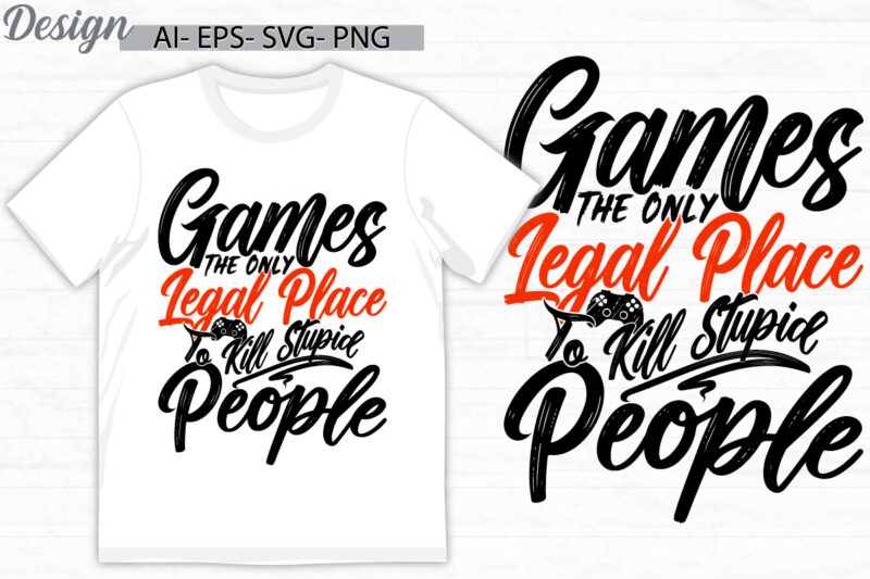 games the only legal place to kill stupid people graphic tee, sport life game lover tee, inspire say video gaming, game console signs tee