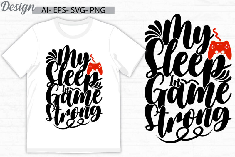 my sleep in game is strong calligraphy quote for t shirt, game lover say, sport life video gaming design, game lover t shirt template