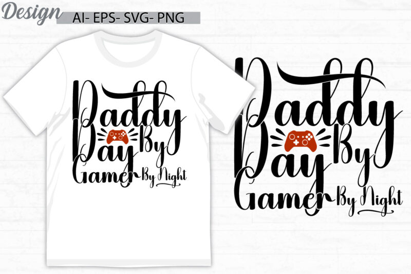 daddy by day gamer by night graphic t shirt template, daddy by day quote, gamer t shirt design daddy gift ideas