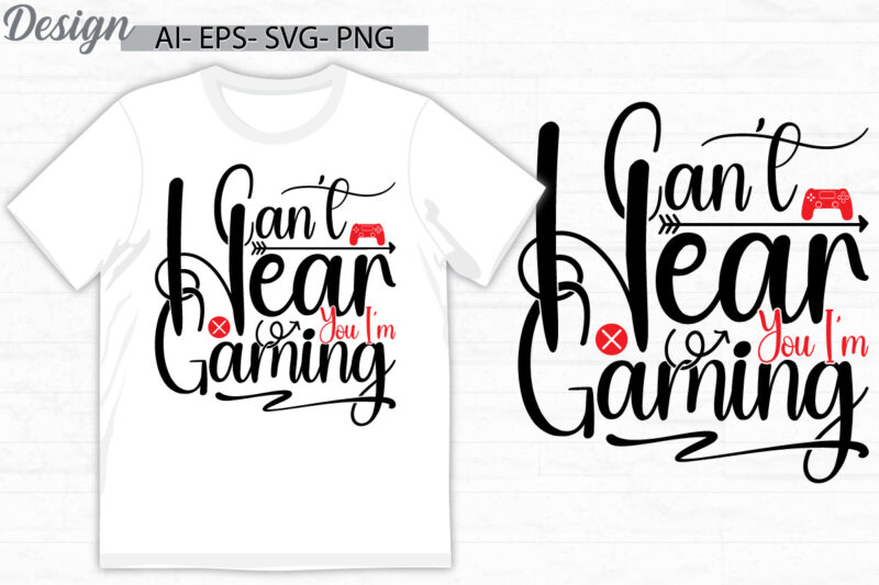 can’t hear you i’m gaming graphic lettering t shirt, video gaming greeting t shirt template, gaming typography lettering design