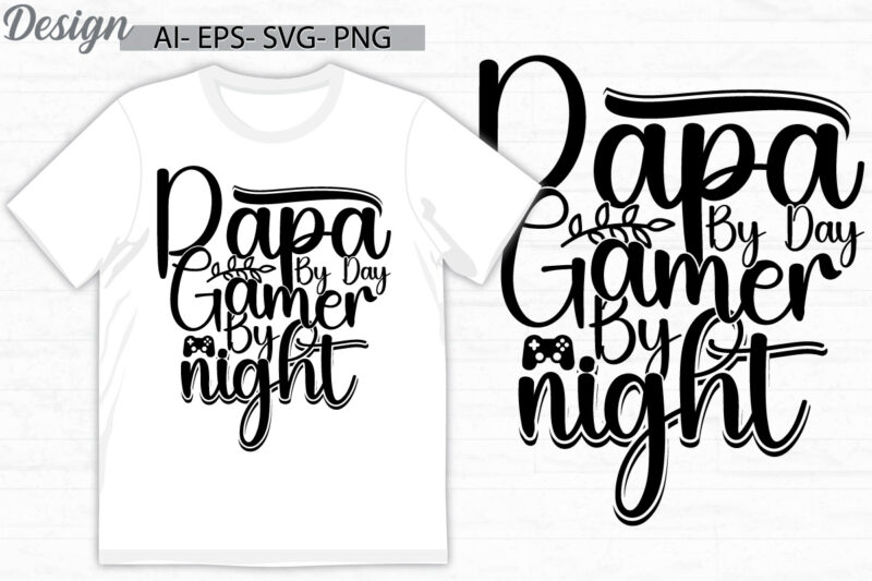 papa by day gamer by night, fathers day greeting t shirt template, papa lover gift quote, i love papa graphic design saying