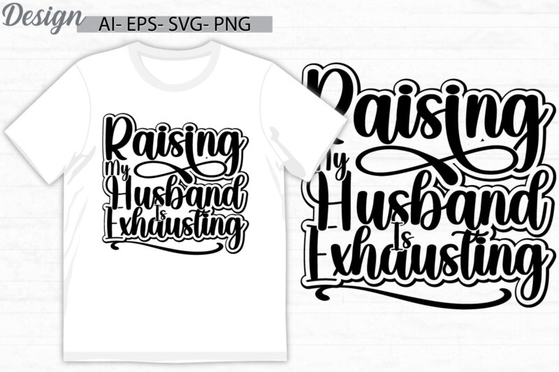 raising my husband is exhausting vintage text style design, husband ever, proud husband, funny quote husband is exhausting inspire say