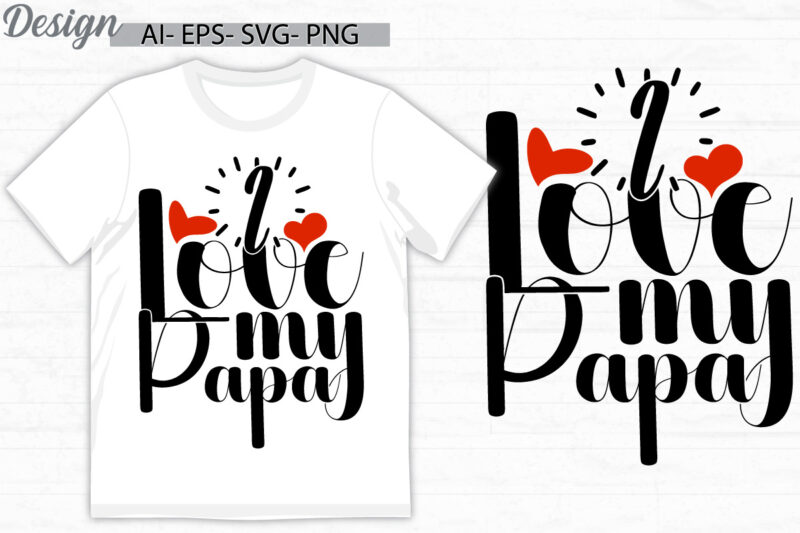 i love my papa graphic phrase, papa lover greeting handwritten graphic say, fathers day birthday gift papa design
