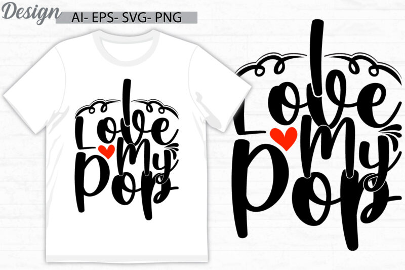 i love my pop graphic tee concept, pop quote family gift idea inspirational say pop lover design