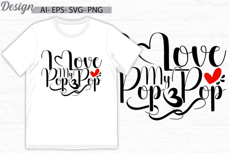 i love my pop pop handwritten phrase, pop pop design concept, love pop pop graphic clothing