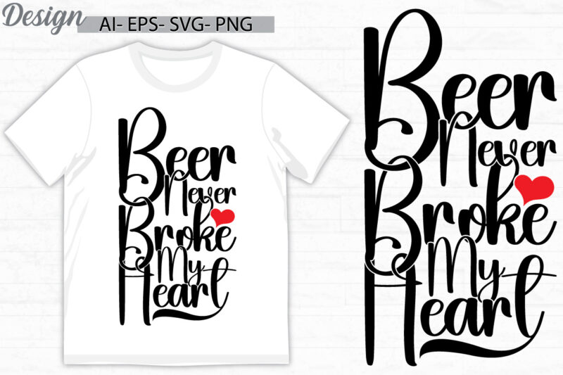 beer never broke my heart graphic clothes, i love beer greeting design, heart love friend gift beer design