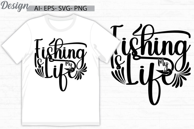 fishing is my life graphic lettering design, sport fishing quote, wild fishing lover graphic design
