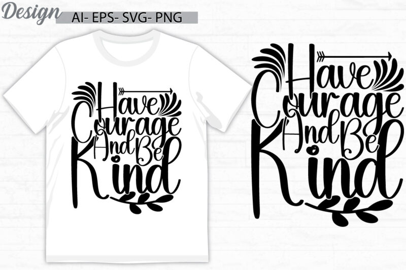 have courage and be kind typography silhouette vector design valentine day greeting tee clothing