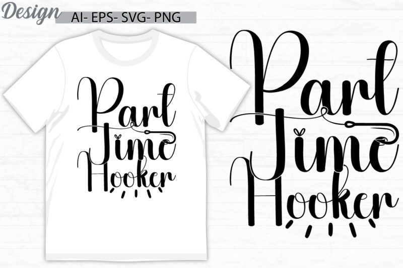 part time hooker abstract text style design, fish hooker tee template, part time fishing vintage style inspirational quote design