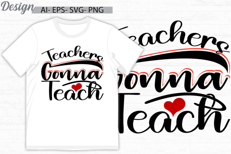 teachers gonna teach, celebration gift greeting teachers lover design, teach day signs graphic concepts ideas