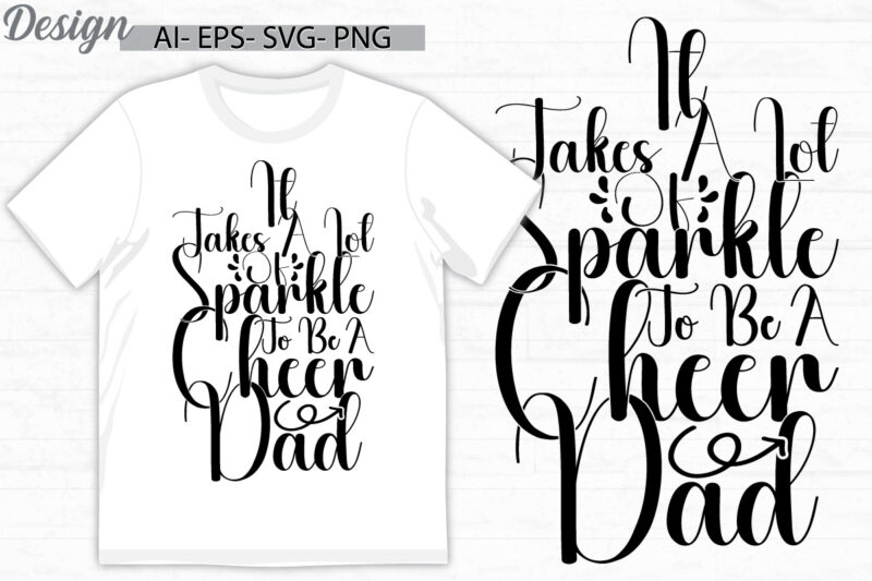 it takes a lot of sparkle to be a cheer dad, funny fathers day graphic, i love father positive lifestyle inspirational say dad design