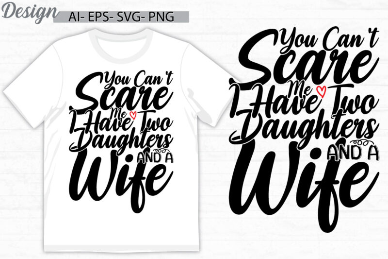 you can’t scare me i have two daughters and a wife graphic t shirt template, i love daughters greeting, wife and daughters graphic tee cloth