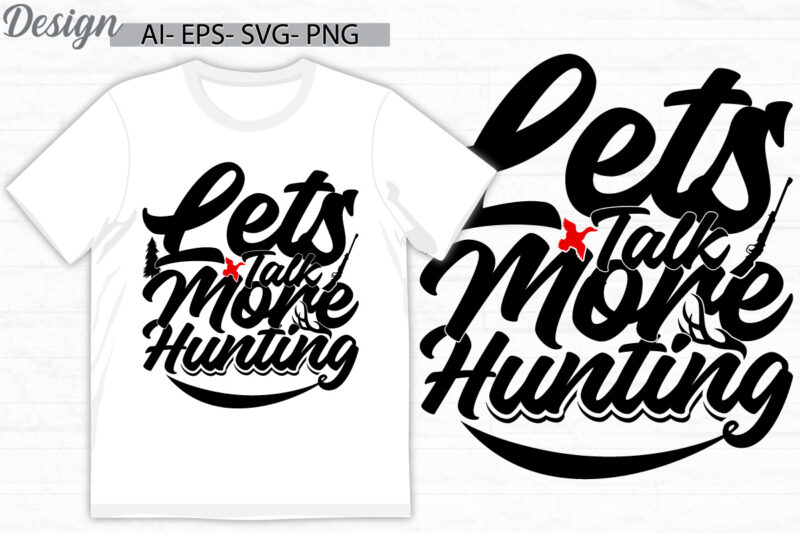 lets talk more hunting graphic quote t shirt ideas, animal wild hunter greeting template, hunting graphic tee clothing