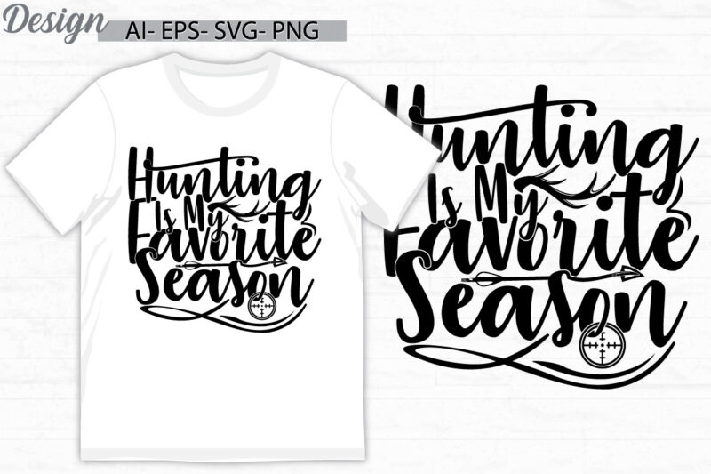 hunting is my favorite season graphic t shirt ideas, hunting season say, hunting and hunter graphic design