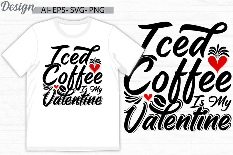 iced coffee is my valentine graphic tee clothing, friend gift say coffee lover valentine day gift ideas