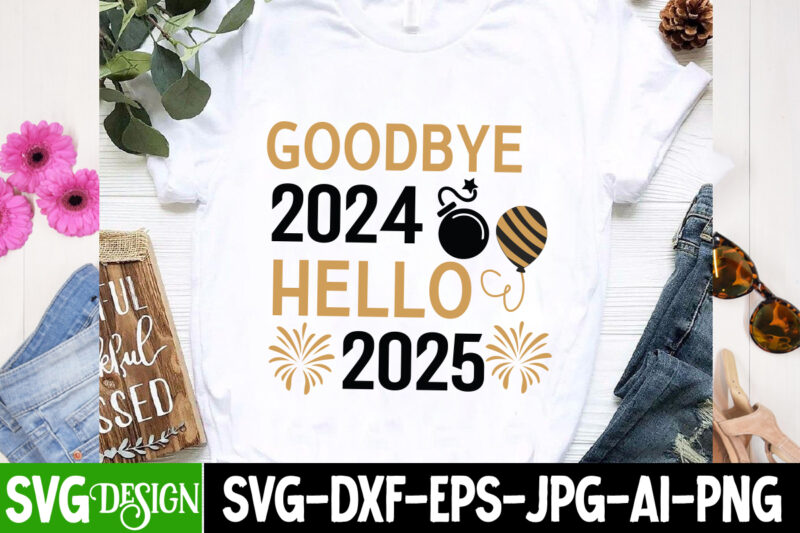 Goodbye 2024 Hello 2025 T-shirt design,New Year SVG,Goodbye 2024 Welcome 2025 SVG Design,New Year SVG Design,Happy New Year 2025 Sublimatio