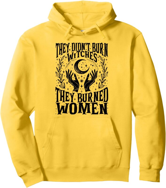 (2 Sided) They Didn’t Burn Witches They Burned Women Witch Pullover Hoodie