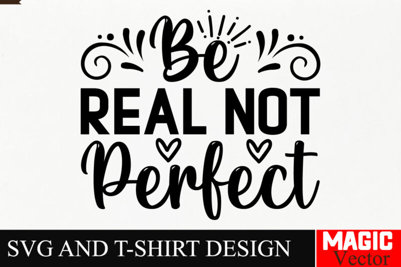 Be Real Not Perfect SVG Cut File,Sarcastic SVG Bundle, Funny SVG bundle, Sarcasm SVG bundle, Funny mom Png, Silhouette, Cricut,Inspirational
