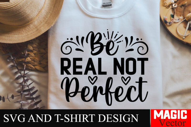 Be Real Not Perfect SVG Cut File,Sarcastic SVG Bundle, Funny SVG bundle, Sarcasm SVG bundle, Funny mom Png, Silhouette, Cricut,Inspirational