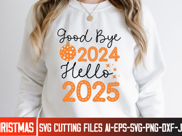 Good bye 2024 hello 2025 t-shirt design, new year 2025 svg,happy new year designs,new year 2025 svg, happy new year 2025, new year bundle, n Good bye 2024 hello 2025 t-shirt design, new year 2025 svg,happy new year designs,new year 2025 svg, happy new year 2025, new year bundle, n