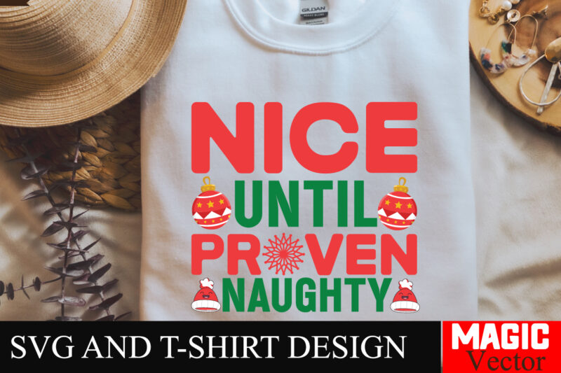 Nice Until Proven naughty SVG Cut File,Winter svg, Santa SVG, Holiday, Merry Christmas, Christmas Bundle, Funny Christmas Shirt, Cut File C