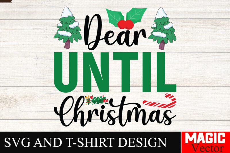 Dear Until Christmas SVG Cut File,Winter svg, Santa SVG, Holiday, Merry Christmas, Christmas Bundle, Funny Christmas Shirt, Cut File Cricut,
