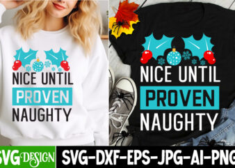 Nice Until Proven Naughty T-Shirt Design, Nice Until Proven Naughty Vector t-Shirt Design,Christmas SVG Design, Christmas Tree Bundle, Chris