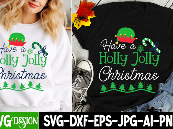 Have a holly jolly christmas t-shirt design, have a holly jolly christmas vector t-shirt design, christmas svg design, christmas tree bundle Have a holly jolly christmas t-shirt design, have a holly jolly christmas vector t-shirt design, christmas svg design, christmas tree bundle