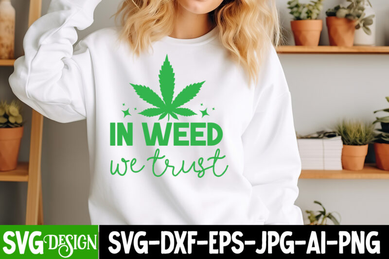 In weed We Trust T-Shirt Design, Weed SVG Bundle,Cannabis SVG Bundle,Cannabis Sublimation PNG,Weed T-Shirt Design , Cannabis T-Shirt Design,