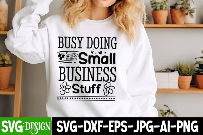Busy Doing Small Business Stuff T-Shirt Design, Sarcastic SVG Design,Sarcastic Sublimation PNG,Funny SVG, Business SVG Design, Sarcastic