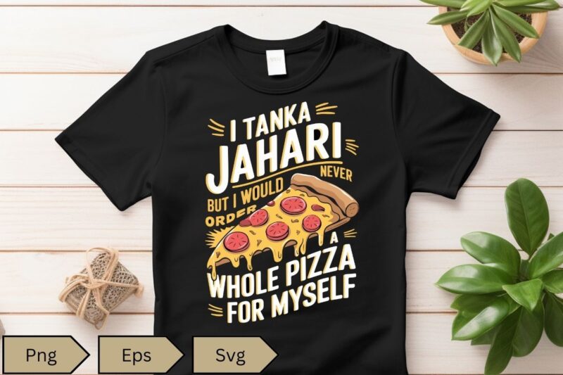 I Am Tanka Jahari Funny Pizza Lover T-Shirt design vecctor