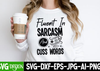 Fluent In Sarcasm And Cuss Words t-shirt design,